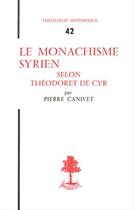 Couverture du livre « Le monachisme syrien selon theodoret de cyr » de Pierre Canivet aux éditions Beauchesne Editeur