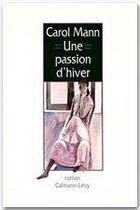 Couverture du livre « Une passion d'hiver » de Carol Mann aux éditions Calmann-levy