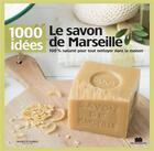 Couverture du livre « Le savon de Marseille ; 100% naturel pour tout nettoyer dans la maison » de Isabelle Louet aux éditions Massin