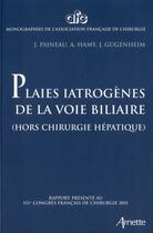 Couverture du livre « Plaies iatrogenes de la voie biliaire - (hors chirugie hepatique). rapport presente au 113e congres » de Paineau/Hamy aux éditions Arnette