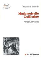 Couverture du livre « Mademoiselle guillotine » de Raymond Bellour aux éditions La Difference