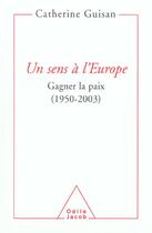 Couverture du livre « Un sens a l'europe - gagner la paix (1950-2003) » de Guisan Catherine aux éditions Odile Jacob