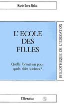 Couverture du livre « L'ecole des filles - quelle formation pour quels roles sociaux ? » de Marie Duru-Bellat aux éditions L'harmattan