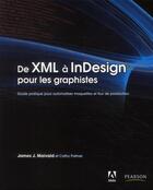 Couverture du livre « De XML à InDesign pour les graphistes ; guide pratique pour automatiser maquettes et flux de production » de James J. Maivald aux éditions Pearson