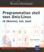 Couverture du livre « Programmation shell sous unix-linux ; sh bourne, ksh, bash » de Christine Deffaix Remy aux éditions Eni