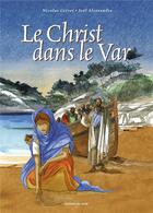 Couverture du livre « Le Christ dans le Var » de Joel Alessandra et Nicolas Grivet aux éditions Signe