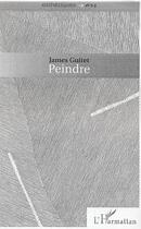 Couverture du livre « Peindre » de James Guitet aux éditions L'harmattan