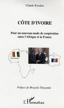 Couverture du livre « Cote d'ivoire pour un nouveau mode de cooperation entre l'afrique et la france » de Claude Koudou aux éditions L'harmattan