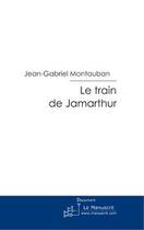 Couverture du livre « Le train de Jamarthur » de Montauban-J aux éditions Le Manuscrit