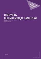 Couverture du livre « Confessions d'un mélancolique banlieusard » de Said El Boundati aux éditions Mon Petit Editeur