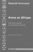 Couverture du livre « Areva en Afrique ; une face cachée du nucléaire français » de Raphael Granvaud aux éditions Agone