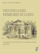 Couverture du livre « Vies encloses, demeures écloses : le grand écrivain français en sa maison-musée (1879-1937) » de Marie-Clemence Regnier aux éditions Pu De Rennes