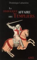 Couverture du livre « La diabolique affaire des templiers » de Dominique Labarrière aux éditions Alphee.jean-paul Bertrand