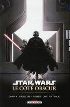 Couverture du livre « Star Wars - le côté obscur t.12 ; Dark Vador, mission fatale » de Rick Leonardi et Wes Dzioba et Haden Blackman aux éditions Delcourt