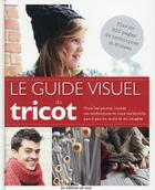 Couverture du livre « Le guide visuel du tricot ; tous les points, toutes les techniques et tous les motifs, pas à pas en mots et en images » de  aux éditions De Saxe