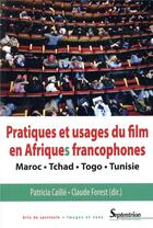 Couverture du livre « Pratiques et usages du film en Afriques francophones » de Claude Forest et Patricia Caille aux éditions Pu Du Septentrion
