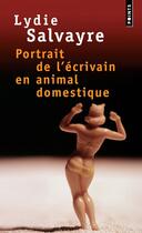 Couverture du livre « Portrait de l'écrivain en animal domestique » de Lydie Salvayre aux éditions Points