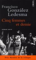 Couverture du livre « Cinq femmes et demie » de Francisco Gonzalez Ledesma aux éditions Points