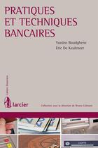 Couverture du livre « Pratiques et techniques bancaires » de Yassine Boudghene et Eric De Keuleneer aux éditions Éditions Larcier