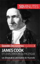 Couverture du livre « James Cook et l'exploration du Pacifique : les débuts de la colonisation de l'Australie » de Romain Parmentier aux éditions 50 Minutes