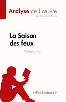 Couverture du livre « La Saison des feux de Celeste Ng (Analyse de l'oeuvre) : Résumé complet et analyse détaillée de l'oeuvre » de Georgina Murphy aux éditions Lepetitlitteraire.fr