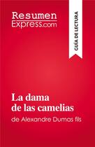 Couverture du livre « La dama de las camelias : de Alexandre Dumas fils » de Noé Grenier aux éditions Resumenexpress