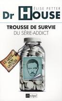 Couverture du livre « Dr House ; trousse de survie du série-addict » de Petter-E aux éditions Archipel