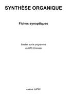 Couverture du livre « Synthèse organique ; fiches synoptiques basées sur le programme du BTS Chimiste » de Ludovic Lopes aux éditions Books On Demand