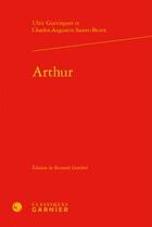 Couverture du livre « Arthur » de Charles-Augustin Sainte-Beuve et Ulric Guttinguer aux éditions Classiques Garnier
