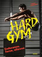 Couverture du livre « Hard gym ; endurance, force, vitesse » de Lucas Loremaux aux éditions Mango