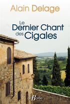 Couverture du livre « Le dernier chant des cigales » de Alain Delage aux éditions De Boree