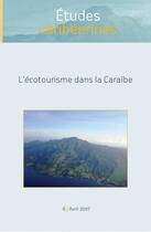 Couverture du livre « ETUDES CARIBEENNES T.6 ; l'écotourisme dans la Caraïbe » de Etudes Caribeennes aux éditions Universite Des Antilles Et De La Guyane