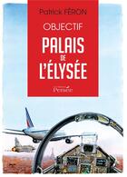 Couverture du livre « Objectif palais de l'Élysée » de Patrick Feron aux éditions Persee