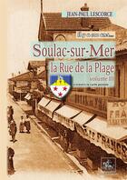 Couverture du livre « Soulac-sur-Mer, la rue de la Plage (T3) : Il y a 100 ans... » de Jean-Paul Lescorce aux éditions Editions Des Regionalismes