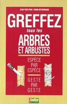 Couverture du livre « Greffez tous les arbres et arbustes » de Prat/Retournard aux éditions Rustica