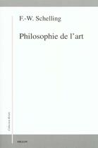 Couverture du livre « Philosophie de l'art » de Schelling F.W.J. aux éditions Millon