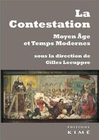Couverture du livre « La contestation (Moyen âge et temps modernes) » de Gilles Lecuppre aux éditions Kime