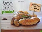 Couverture du livre « Mon petit poulet ; régale-moi en 35 recettes » de Franck Schmitt aux éditions Mango