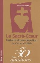 Couverture du livre « Le sacré-coeur ; histoire d'une dévotion du XVIe au XXe siècle » de Raymond Jonas aux éditions Geste