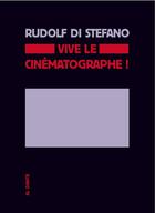 Couverture du livre « Vive le cinématographe ! » de Rudolf Di Stefano aux éditions Al Dante