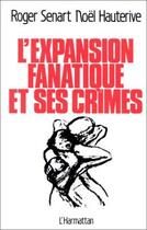 Couverture du livre « L'expansion fanatique et ses crimes » de Roger Senart et Noel Hauterive aux éditions L'harmattan