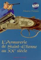 Couverture du livre « L'armurerie de Saint-Etienne au XXe siècle » de Maurice Forissier aux éditions Regi Arm