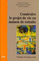 Couverture du livre « Construire le projet de vie en maison de retraite » de Vercauteren et Chapeleau aux éditions Eres