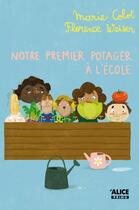 Couverture du livre « Notre premier potager à l'école » de Marie Colot et Florence Weiser aux éditions Alice