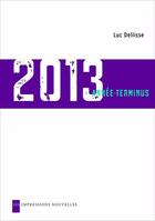 Couverture du livre « 2013 année-terminus » de Luc Dellisse aux éditions Les Impressions Nouvelles