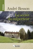Couverture du livre « Le secret du colporteur » de Andre Besson aux éditions Editions Du Belvedere