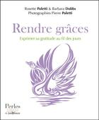 Couverture du livre « Rendre grâces ; exprimer sa gratitude au fil des jours » de Rosette Poletti et Barbara Dobbs et Pierre Poletti aux éditions Editions Jouvence