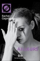 Couverture du livre « Ailleurs » de Rachel Gagnon aux éditions De Mortagne