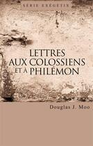 Couverture du livre « Lettres aux Colossiens et à Philémon » de Douglas J. Moo aux éditions Publications Chretiennes