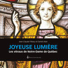 Couverture du livre « Joyeuse lumiere : les vitraux de notre-dame de quebec » de Filteau Jean-Claude aux éditions Septentrion